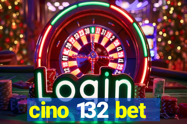 cino 132 bet